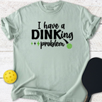 I have a Dinking problem T-Shirt