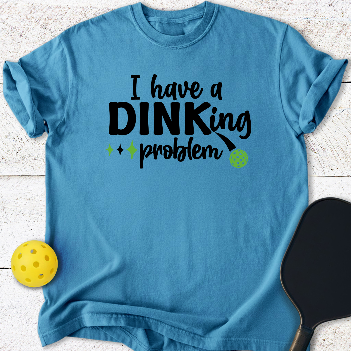 I have a Dinking problem T-Shirt