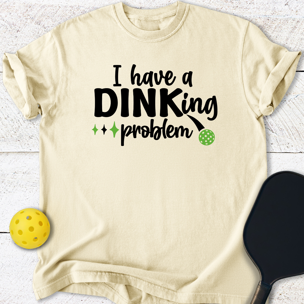I have a Dinking problem T-Shirt