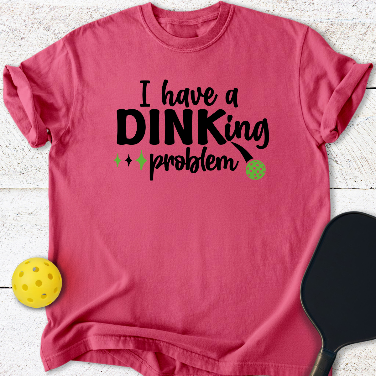 I have a Dinking problem T-Shirt