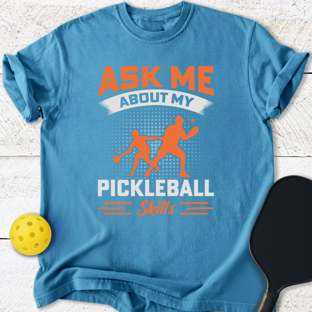 Ask Me About My Pickleball Skills T-Shirt