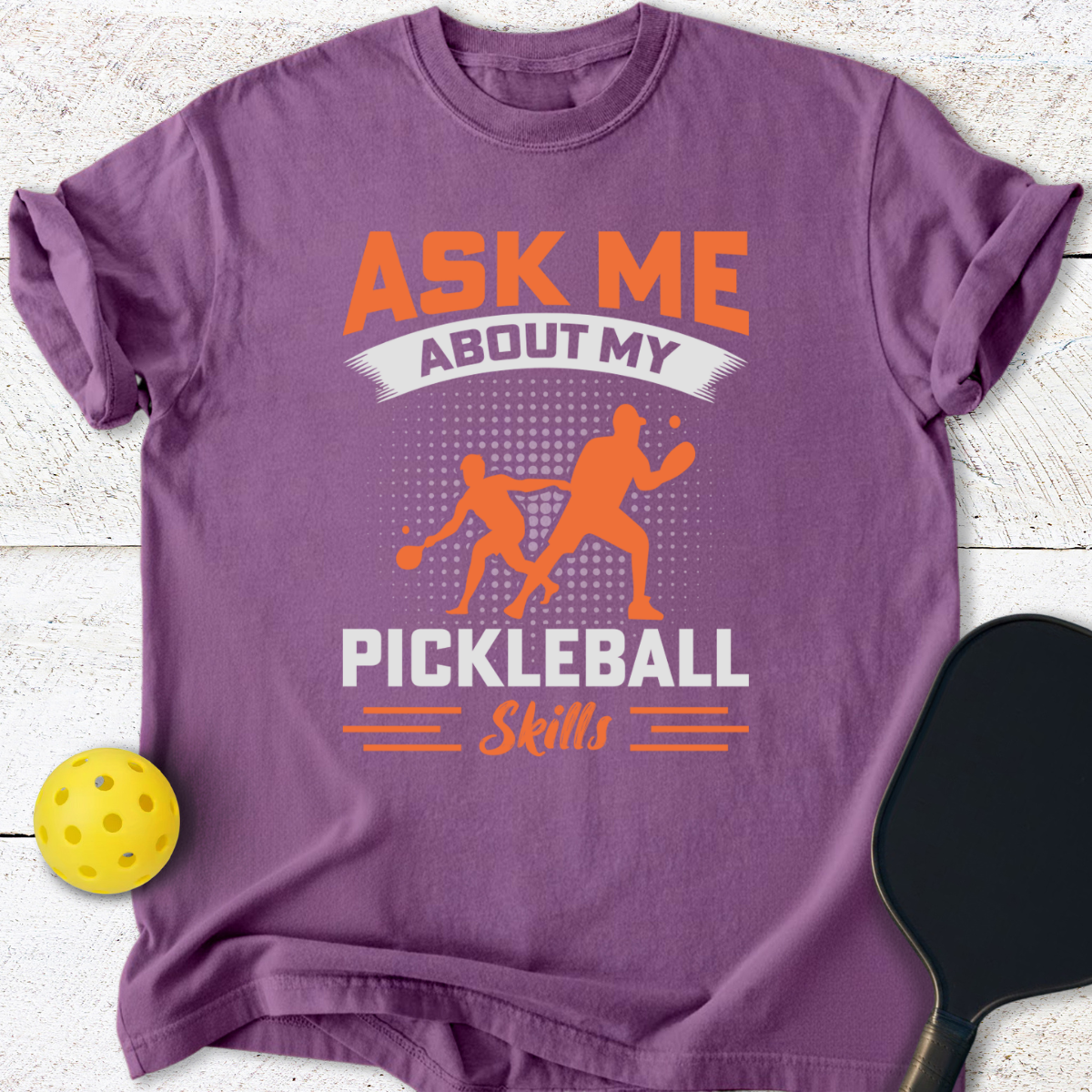 Ask Me About My Pickleball Skills T-Shirt