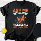 Ask Me About My Pickleball Skills T-Shirt