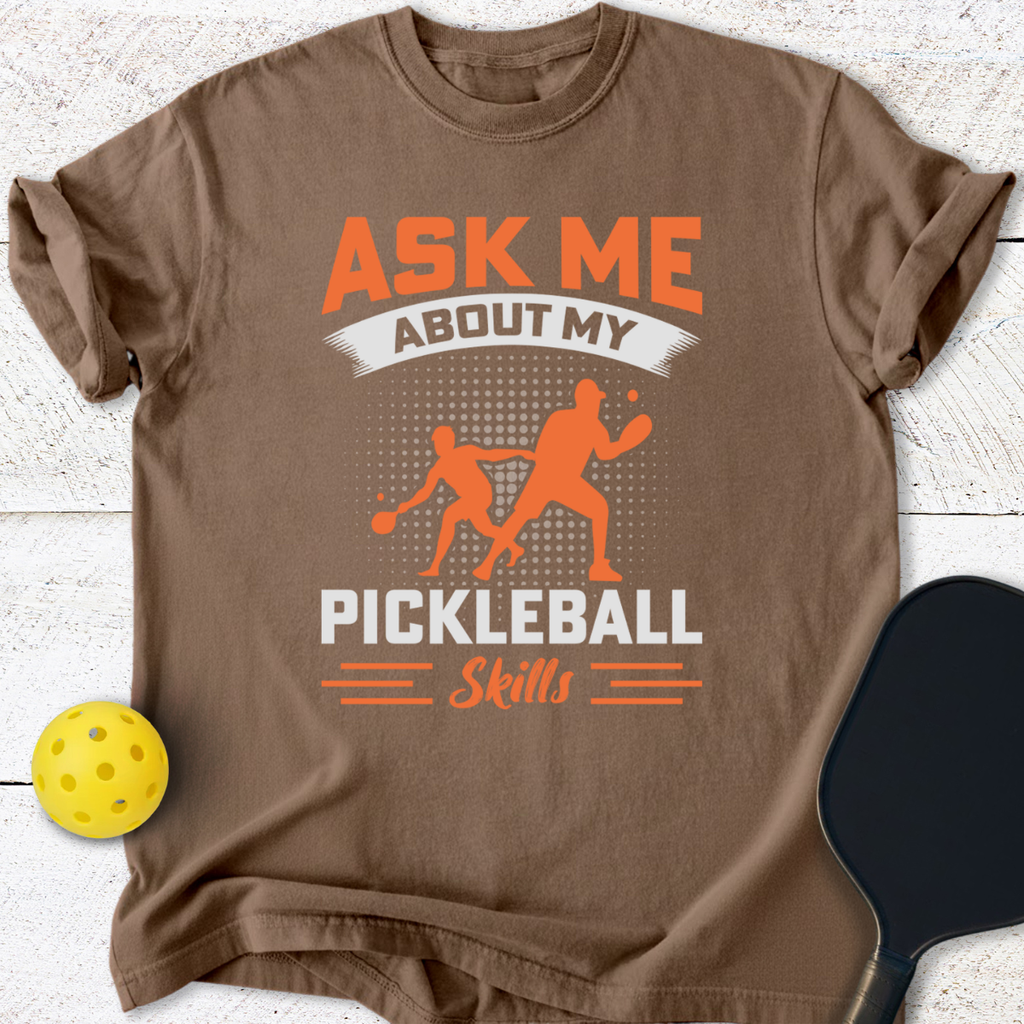 Ask Me About My Pickleball Skills T-Shirt