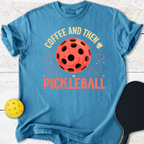 Coffee and then Pickelball T-Shirt
