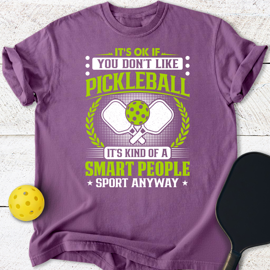 It's ok if you don't like pickleball T-Shirt
