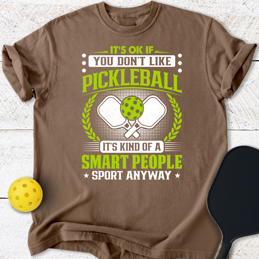 It's ok if you don't like pickleball T-Shirt