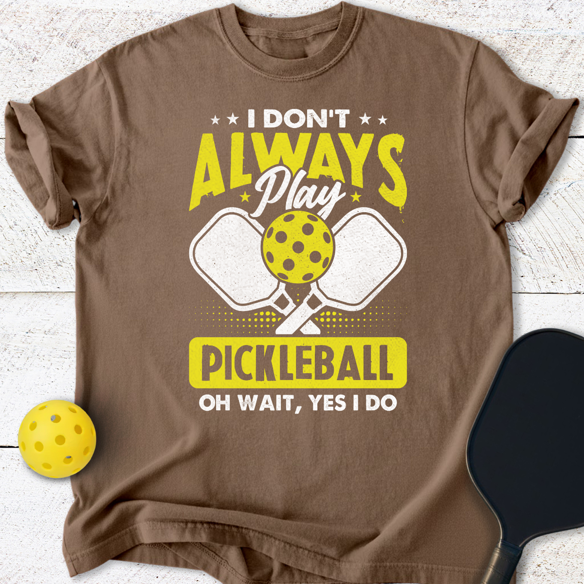I don't always play pickleball T-Shirt