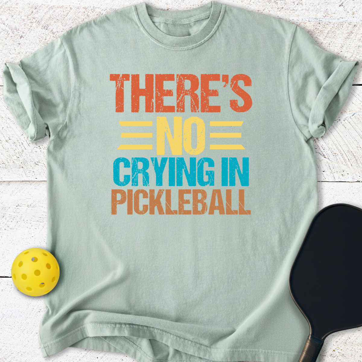 Theres no crying in pickleball T-Shirt
