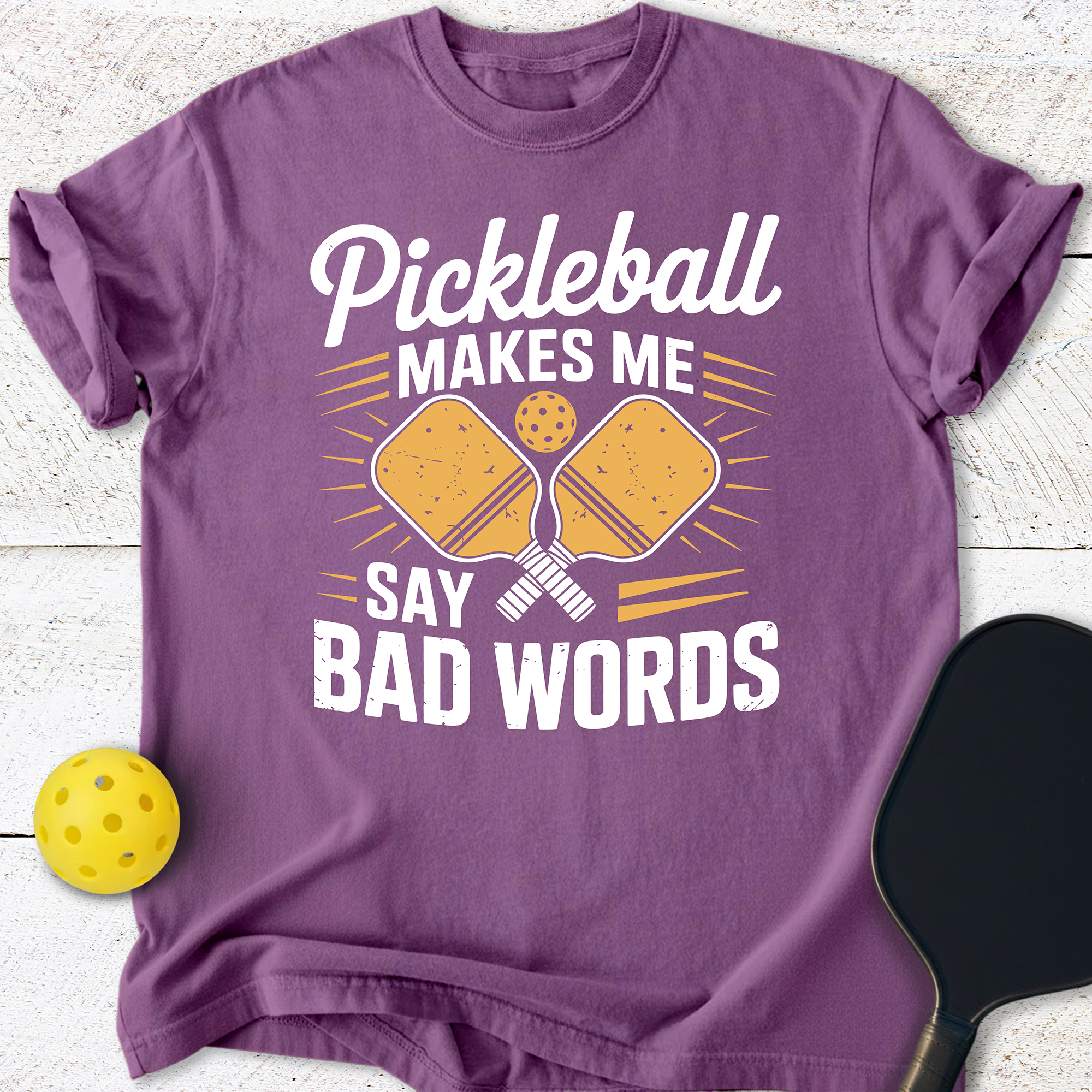 Pickleball Makes Me Say Bad Words T-Shirt