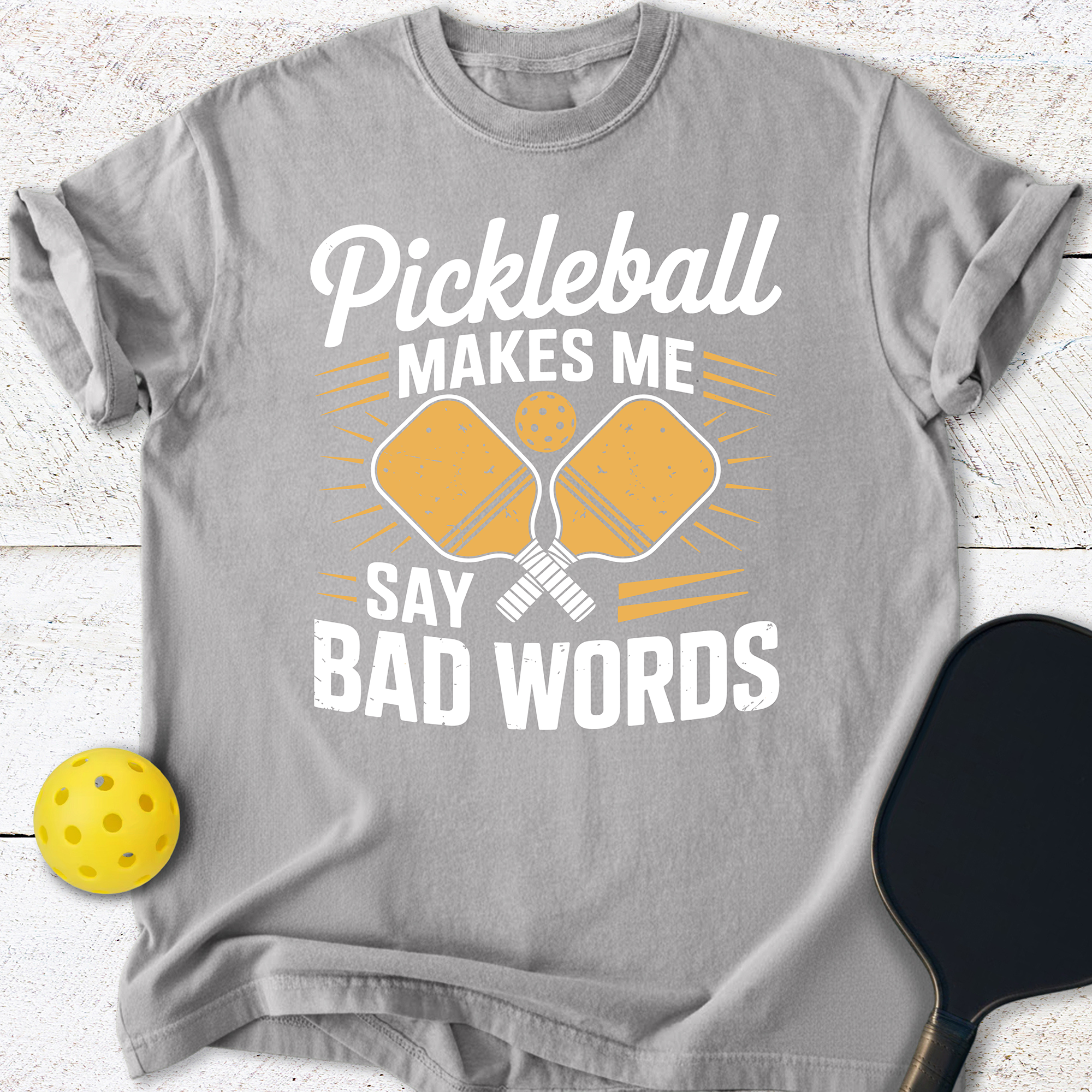 Pickleball Makes Me Say Bad Words T-Shirt