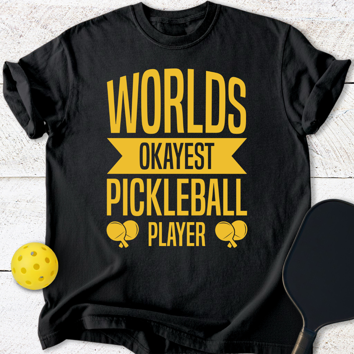 Worlds Okayest Pickleball Player T-Shirt