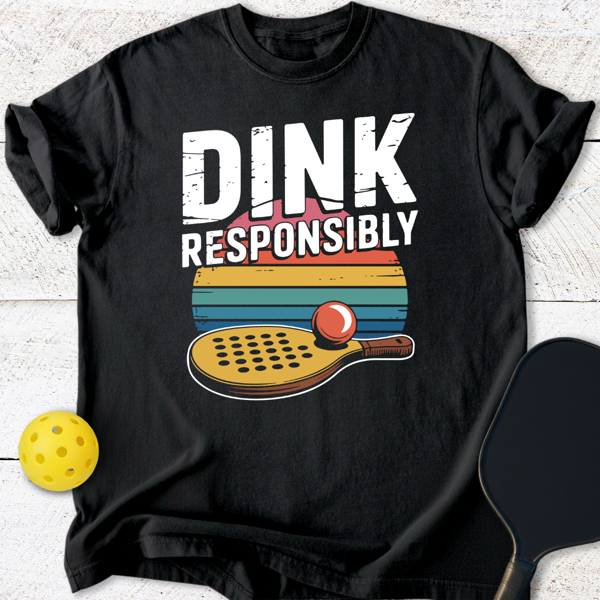 Dink Responsibly Pickleball T-Shirt