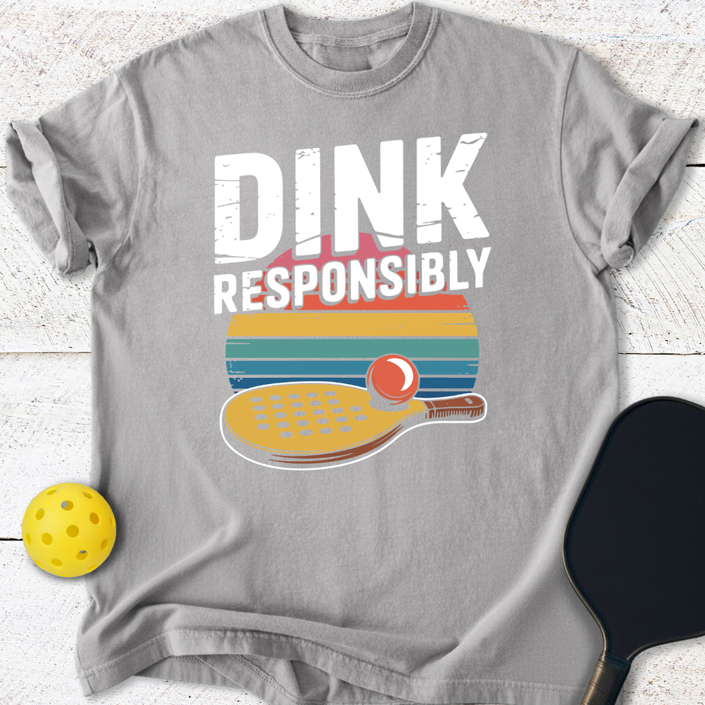 Dink Responsibly Pickleball T-Shirt