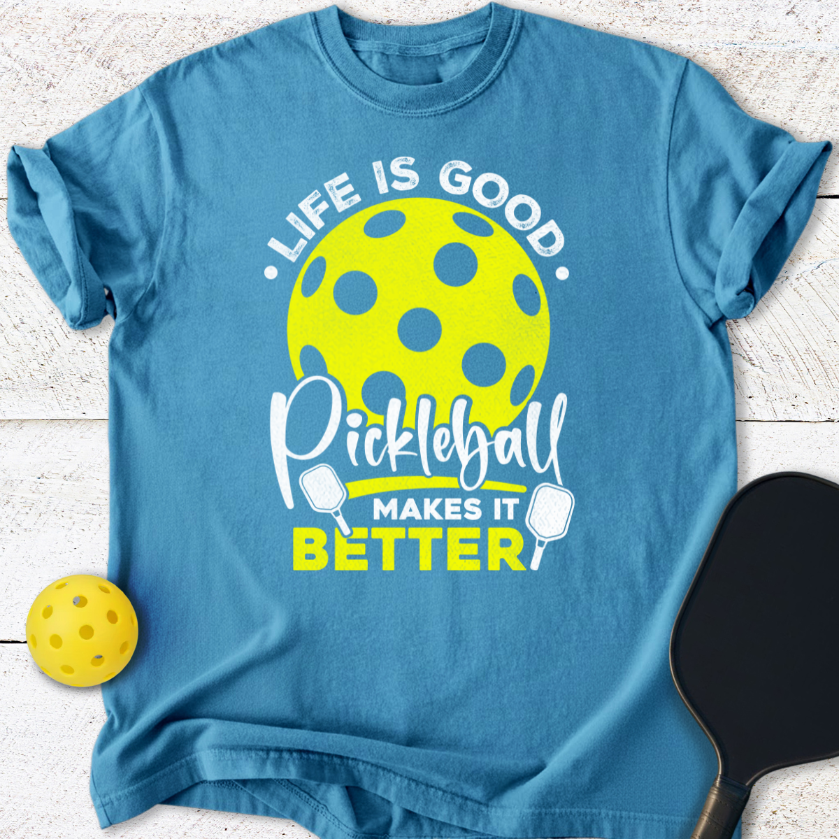 Life Is Good Pickleball Makes It Better T-Shirt