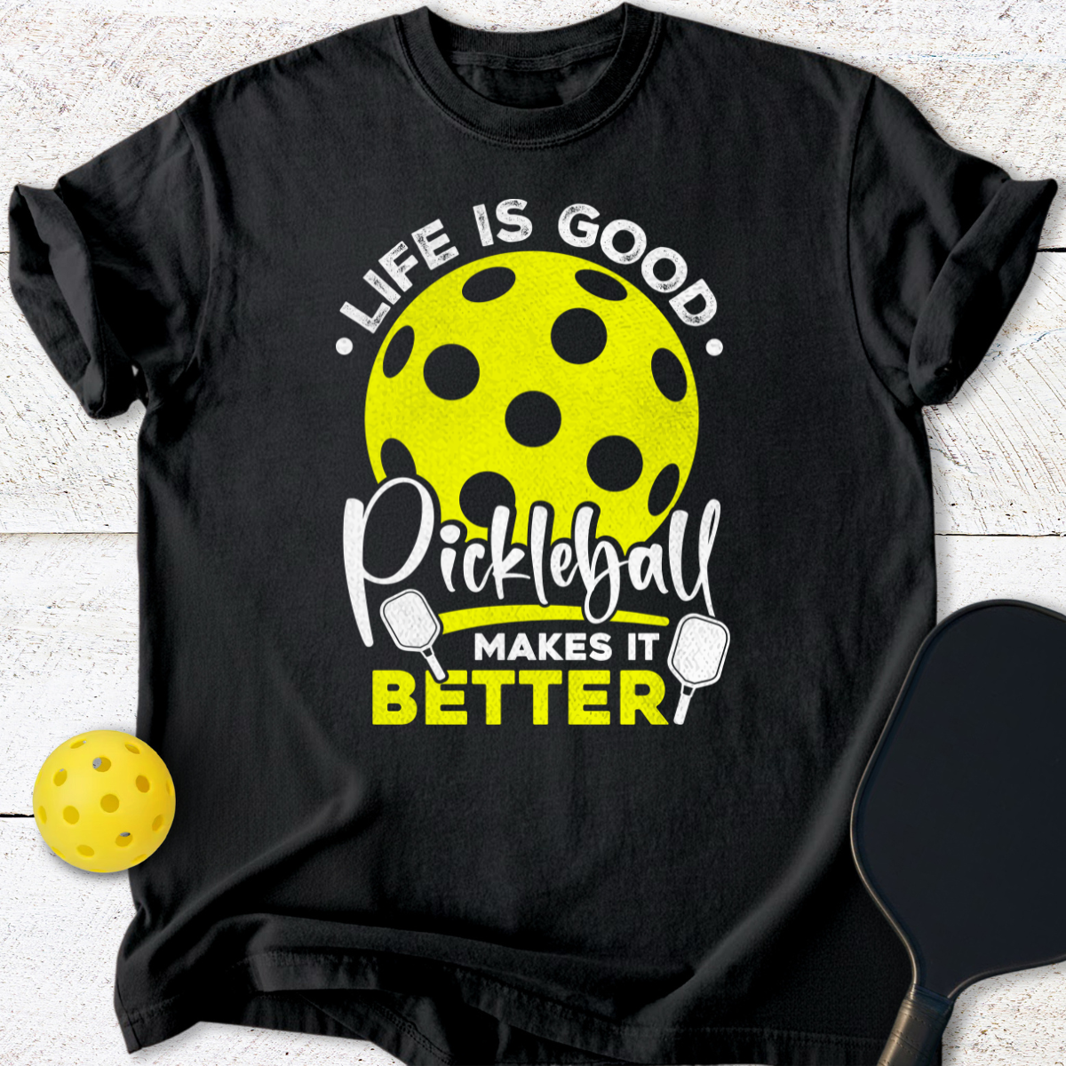 Life Is Good Pickleball Makes It Better T-Shirt