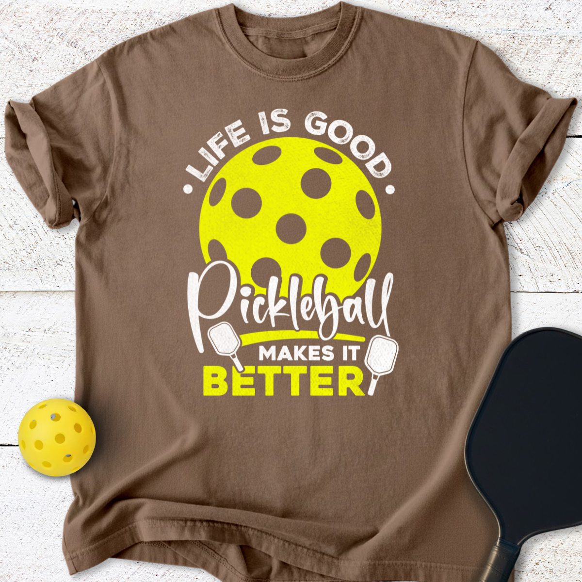 Life Is Good Pickleball Makes It Better T-Shirt